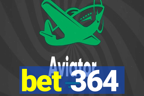 bet 364